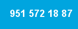 951 572 18 87